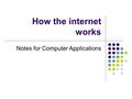 How the internet works Notes for Computer Applications.