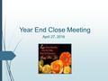 Year End Close Meeting April 27, 2016. Upcoming Deadlines Last day to submit requisitions for purchases requiring documented quotes. Required for purchases: