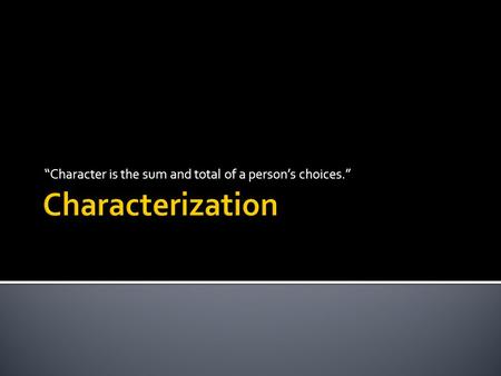 “Character is the sum and total of a person’s choices.”