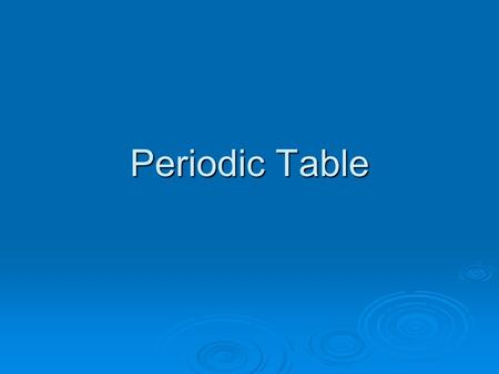Periodic Table. Periodic Table  Placed in order of their atomic numbers  The similar elements are placed in columns, known as groups or families  The.