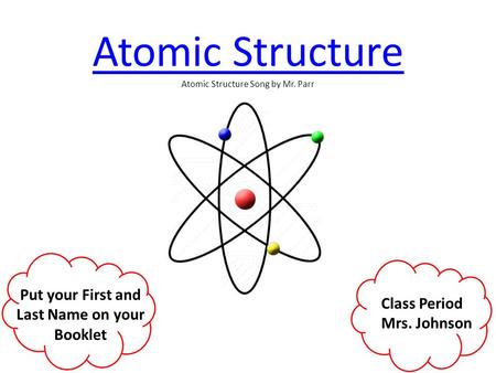 Atomic Structure Atomic Structure Song by Mr. Parr