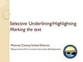 Selective Underlining/Highlighting Marking the text Monroe County School District Department of Curriculum, Instruction, & Assessment.