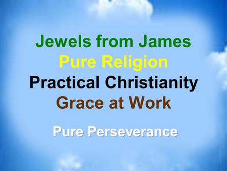 Jewels from James Pure Religion Practical Christianity Grace at Work.