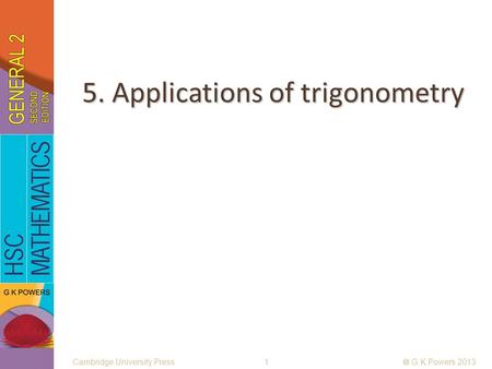 5. Applications of trigonometry Cambridge University Press 1  G K Powers 2013.