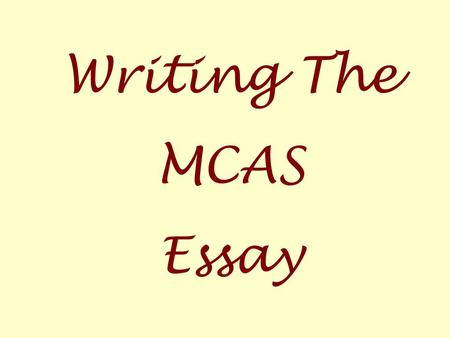 Writing The MCAS Essay. Prepare for the Test 1. Review books you may use for the test: Titles of Books, Authors’ Names, Main Characters, Main Conflicts,