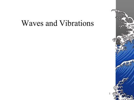 1 Waves and Vibrations. 2 Waves are everywhere in nature Sound waves, visible light waves, radio waves, microwaves, water waves, earthquake waves, slinky.
