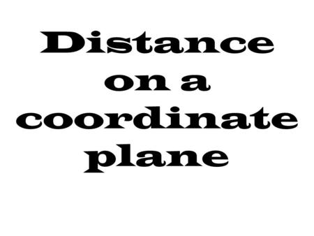 Distance on a coordinate plane. a b c e f g d h Alternate Interior angles Alternate exterior angles corresponding angles supplementary angles.