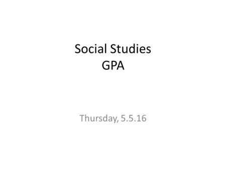 Social Studies GPA Thursday, 5.5.16. New Test – Key Points – Essay Tomorrow - GPA Government types (know transitions) Athens: active citizenship Sparta: