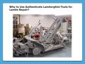Why to Use Authenticate Lamborghini Tools for Lambo Repair?
