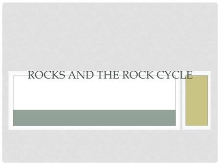 ROCKS AND THE ROCK CYCLE. WHAT IS A ROCK? A rock is mineral matter of variable composition, consolidated or unconsolidated, assembled in masses or considerable.