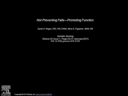 Not Preventing Falls—Promoting Function Sarah H. Kagan, PhD, RN, FAAN, Alicia A. Puppione, MSN, RN Geriatric Nursing Volume 32, Issue 1, Pages 55-57 (January.