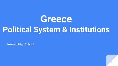 Greece Political System & Institutions Armenio High School 1.