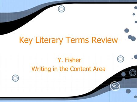 Key Literary Terms Review Y. Fisher Writing in the Content Area Y. Fisher Writing in the Content Area.