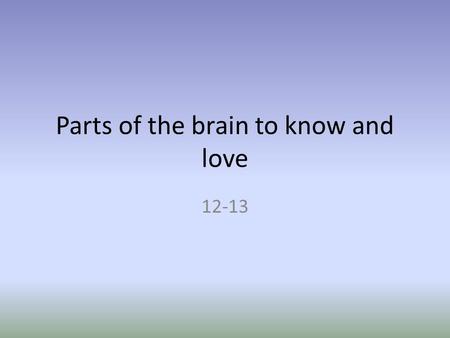 Parts of the brain to know and love 12-13. Diencephalon 1. Sits on top of the brain stem 2. Enclosed by the cerebral hemispheres 3. Made of three parts.