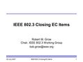 20 July 2007IEEE 802.3 Closing EC Items1 Robert M. Grow Chair, IEEE 802.3 Working Group