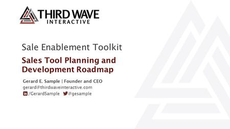 Sale Enablement Toolkit Sales Tool Planning and Development Roadmap Gerard E. Sample | Founder and CEO