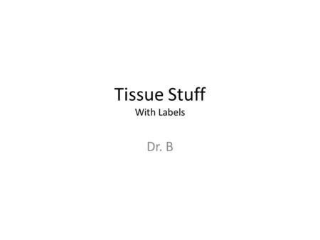 Tissue Stuff With Labels Dr. B. Simple Squamous ET Alveoli of lungs.