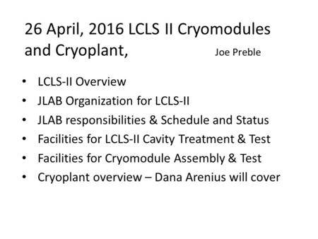 26 April, 2016 LCLS II Cryomodules and Cryoplant, Joe Preble LCLS-II Overview JLAB Organization for LCLS-II JLAB responsibilities & Schedule and Status.