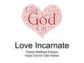 Love Incarnate Pastor Matthew Erikson Hope Church Oak Harbor.
