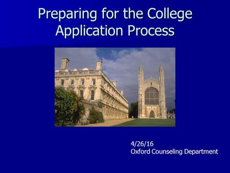 Preparing for the College Application Process 4/26/16 Oxford Counseling Department.