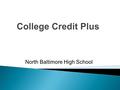 North Baltimore High School. Replaces the Post-Secondary Enrollment Options Program (PSEOP) Allows eligible students in grades 7-12 to enroll in non-