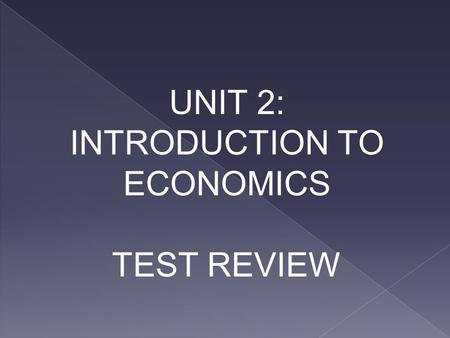 UNIT 2: INTRODUCTION TO ECONOMICS TEST REVIEW. 1. Which of the following is NOT a factor of production? a. Land b. Labor c. Capital d. Resources.