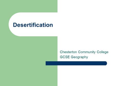 Desertification Chesterton Community College GCSE Geography.