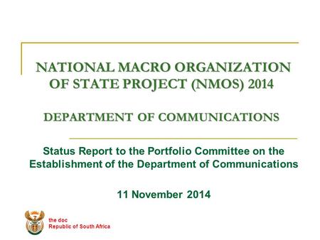 NATIONAL MACRO ORGANIZATION OF STATE PROJECT (NMOS) 2014 DEPARTMENT OF COMMUNICATIONS NATIONAL MACRO ORGANIZATION OF STATE PROJECT (NMOS) 2014 DEPARTMENT.