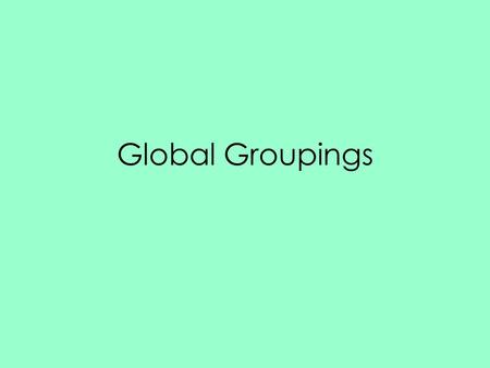 Global Groupings. Split the world in rich and poor.