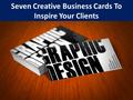 Seven Creative Business Cards To Inspire Your Clients.