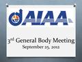 3 rd General Body Meeting September 25, 2012. Sean Bell Boeing Flight Test Engineer Internships and Full-Time Positions:
