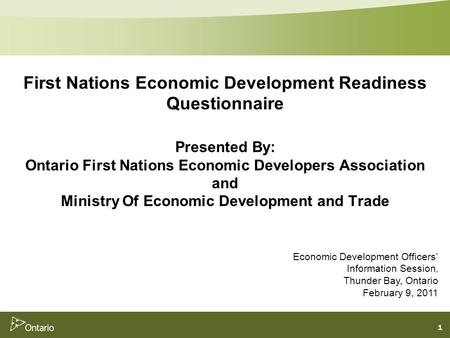 1 First Nations Economic Development Readiness Questionnaire Presented By: Ontario First Nations Economic Developers Association and Ministry Of Economic.