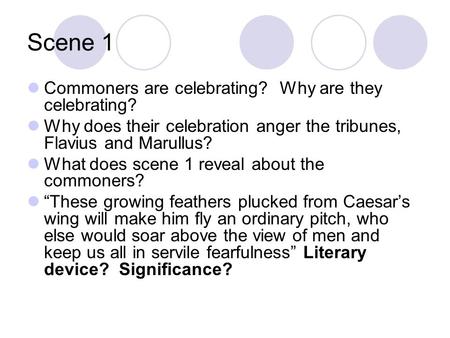 Scene 1 Commoners are celebrating? Why are they celebrating? Why does their celebration anger the tribunes, Flavius and Marullus? What does scene 1 reveal.