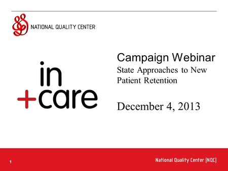 11 Campaign Webinar State Approaches to New Patient Retention December 4, 2013.