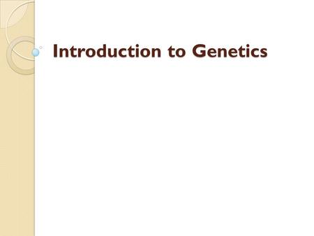 Introduction to Genetics. The Work of Gregor Mendel The scientific study of heredity is called genetics. Gregor Mendel used purebred pea plants in a series.
