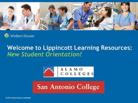 Welcome to Lippincott Learning Resources: New Student Orientation! © 2015 Wolters Kluwer Confidential.