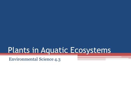 Plants in Aquatic Ecosystems Environmental Science 4.3.