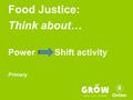 Food Justice: Think about… Power Shift activity Primary.