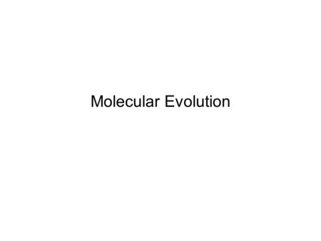 Molecular Evolution. Study of how genes and proteins evolve and how are organisms related based on their DNA sequence Molecular evolution therefore is.