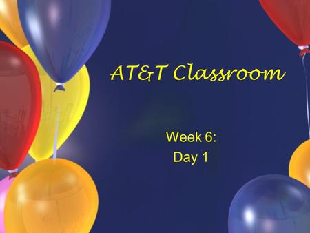 AT&T Classroom Week 6: Day 1. BlogBlog (9:15-9:30) Log onto our class blog: Review the blog Review D5 choices - iPods-Reminder app.