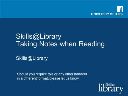 Taking Notes when Reading Should you require this or any other handout in a different format, please let us know.
