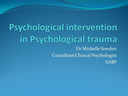 Dr Michelle Sowden Consultant Clinical Psychologist SABP.