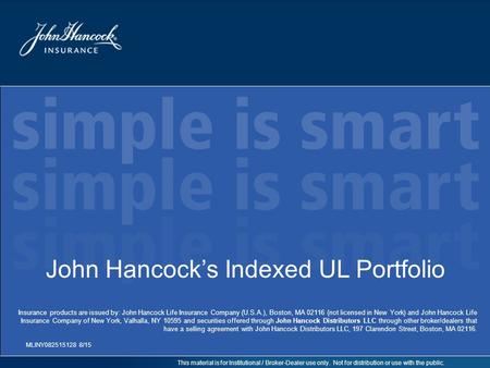 This material is for Institutional / Broker-Dealer use only. Not for distribution or use with the public. John Hancock’s Indexed UL Portfolio MLINY082515128.