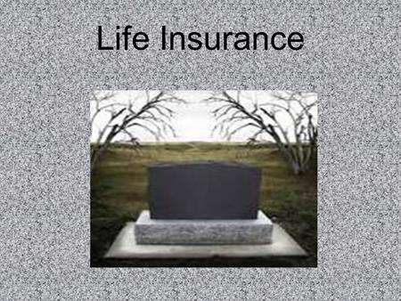Life Insurance. Objectives Students will define keys terms related to life insurance Students will identify key features of various types of life insurance.