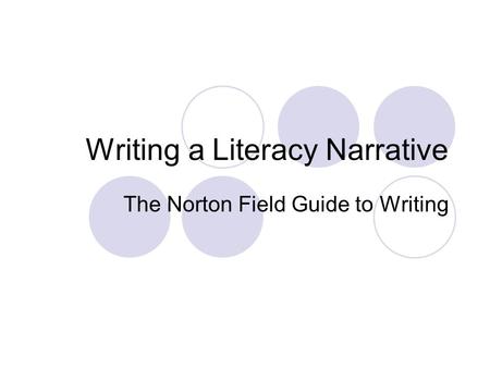 Writing a Literacy Narrative The Norton Field Guide to Writing.
