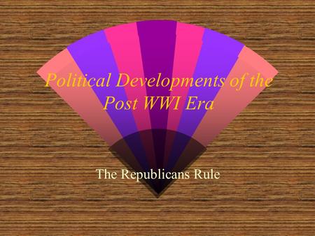 Political Developments of the Post WWI Era The Republicans Rule.