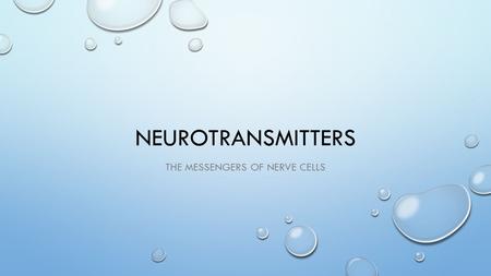 NEUROTRANSMITTERS THE MESSENGERS OF NERVE CELLS.
