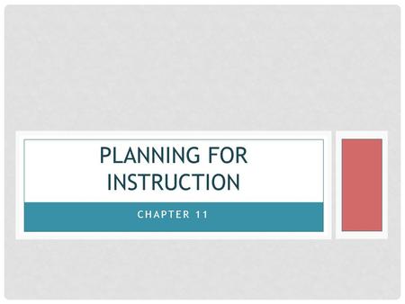 CHAPTER 11 PLANNING FOR INSTRUCTION. Lesson Planning Course Planning Curriculum Educational Standards.