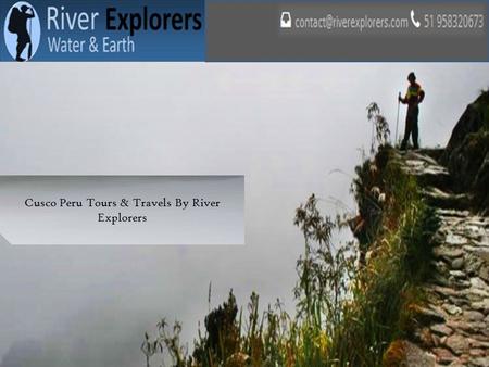 Cusco Peru Tours & Travels By River Explorers. RIVER EXPLORERS is a Cusco-based travel and adventure agency of the inspiration of Boris Rojas Tupayachi.