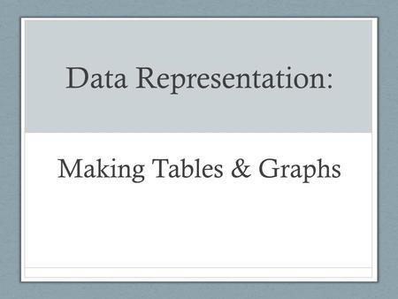 Data Representation: Making Tables & Graphs. Data Tables.